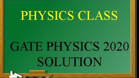 GATE PHYSICS 2020 - Question 40 and 22