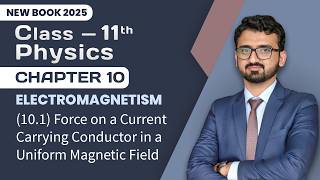 11th Class Physics Chapter 10 | Force on a Current Carrying Conductor in a Uniform Magnetic Field