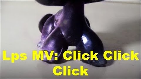 Lps MV: Click Click Click