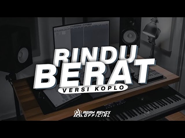 DJ DANGDUT KOPLO RINDU BERAT || (KAU CINTAKU SUKA JADINYA SAMA SAMA) - AGAN REMIX class=