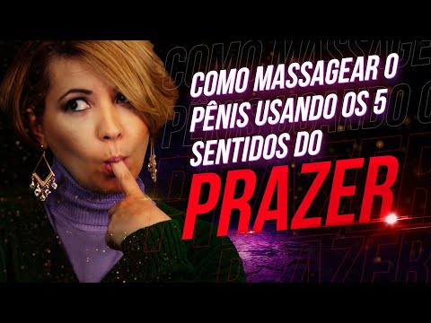 5 SENTIDOS DO PRAZER: Como Massagear o P3nis e Dar 100x Mais Pr@zer!