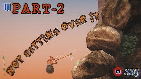 "NOT" Getting Over It||PART - 2||