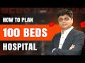 100-Bed Hospital Planning, Design & Operations Explained by Dr. Sandip Patel
