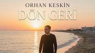 Orhan Keskin. Dön Geri (Müzik)
