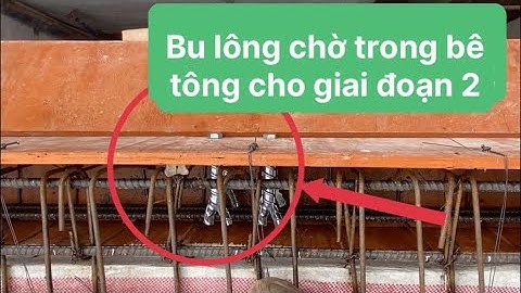 Bu lông cường độ cao chôn vào bê tông sàn để liên kết cấu kiện giai đoạn 2 - Kho Tư liệu Xây dựng