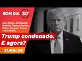 Bom dia 247: Trump condenado. E agora (31.5.24)