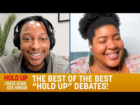 The best of the best “hold up” debates! - hold up with dulcé sloan & josh johnson | the daily show