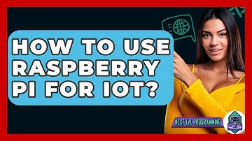 How To Use Raspberry Pi For IoT? - Next LVL Programming