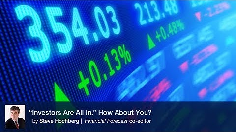 "Investors Are All In." How About You?