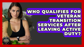Who Qualifies for Veteran Transition Services After Leaving Active Duty? - Armed Forces Insider
