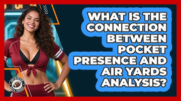 What Is The Connection Between Pocket Presence And Air Yards Analysis? - Gridiron Data Digest