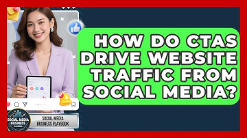 How Do CTAs Drive Website Traffic From Social Media? - Social Media Business Playbook