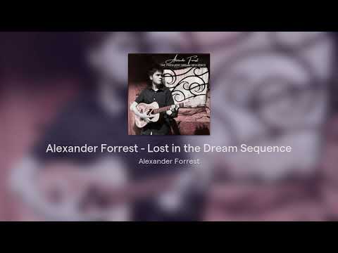 Alexander Forrest - Lost in the Dream Sequence (The Frequent Dream Sequence)