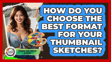 How Do You Choose The Best Format For Your Thumbnail Sketches? - Drawing and Painting Academy