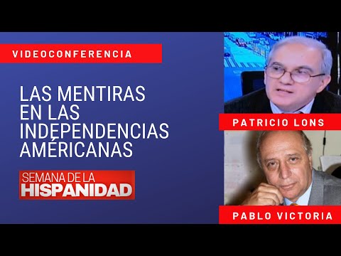 Las Mentiras en las "Independencias" Americanas | Pablo Victoria y Patricio Lons