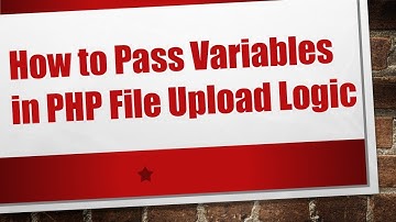 How to Pass Variables in PHP File Upload Logic