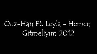 Ouz-Han Ft. Leyla - Hemen Gitmeliyim 2012 Resimi