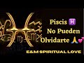 Piscis ♓️ No Pueden Olvidarte 🙏💕