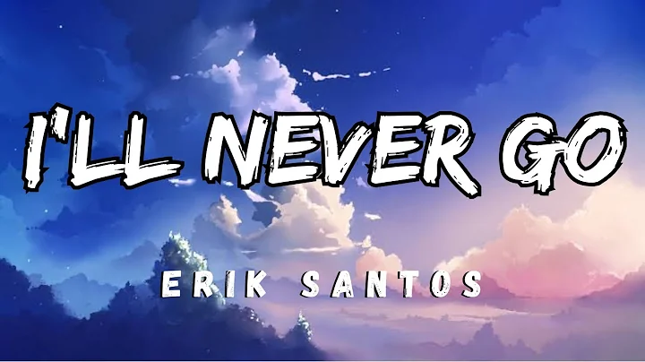 I'LL NEVER GO (Lyrics) II Erik Santos