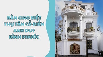 Bàn giao biệt thự tân cổ điển mặt tiền 7m anh Duy Bình Phước