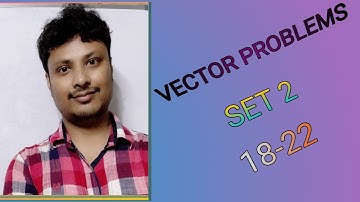 #Class11#Physics Vector Maths | Problem Set 2 || Chhaya Book || #18 to 22 || part 5