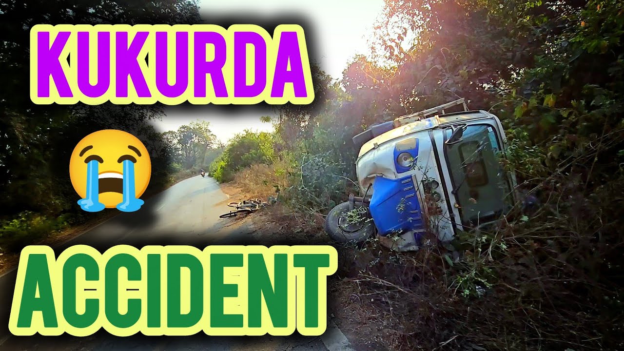 Aaj (Kukurda) Ke Pass भयानक Exident 😢🙏🤦‍♂️