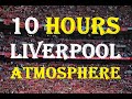 10 hours of liverpool atmosphere  real fan chants  for football ghost games