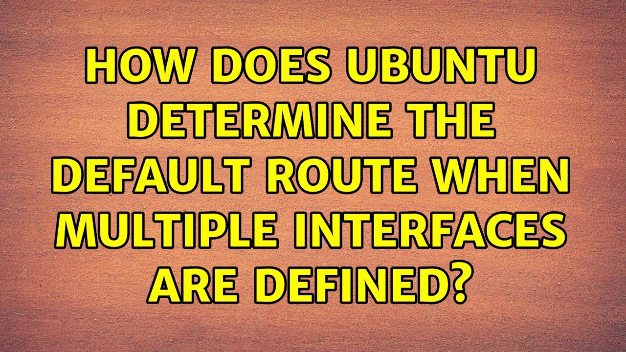 Ubuntu How Does Ubuntu Determine The Default Route When Multiple