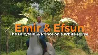 Emir & Efsun (The Fairytale: A Prince on a White Horse) ❤️