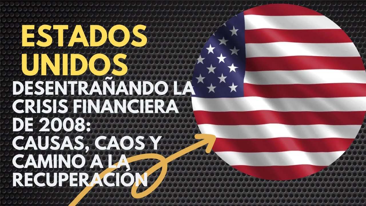 Desentrañando la Crisis Financiera de 2008: Causas, Caos y Camino a la ...