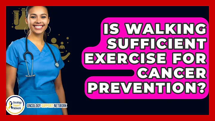 Is Walking Sufficient Exercise For Cancer Prevention? - Oncology Support Network