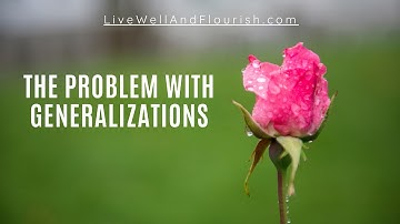 The Problem with Generalizations - Live Well & Flourish Podcast