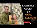 Khairiyat ll cover by nikhil kulkarni ll