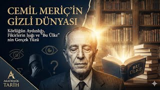 Cemil Meriç’in Gizli Dünyası: Körlüğün Aydınlığı, Fikirlerin Işığı Ve “Bu Ülke”Nin Gerçek Yüzü