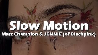 Matt Champion, JENNIE (of Blackpink) - Slow Motion (Lyrics) Resimi