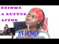 How To Be A Better Actor At Home