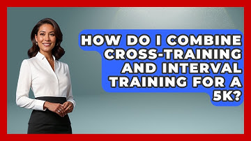 How Do I Combine Cross-training And Interval Training For A 5k? - Running Beyond Limits