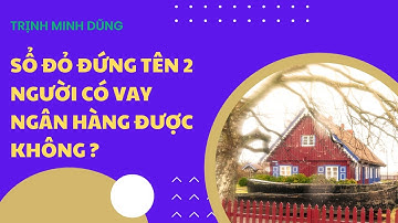 SỔ ĐỎ ĐỨNG TÊN 2 NGƯỜI CÓ VAY NGÂN HÀNG ĐƯỢC KHÔNG ? #muabannhadat #guland #trinhminhdungbds