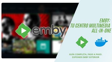 Emby en Docker: Tu Propio Netflix Personal 🎬 (Acceso Exterior SEGURO con HTTPS)
