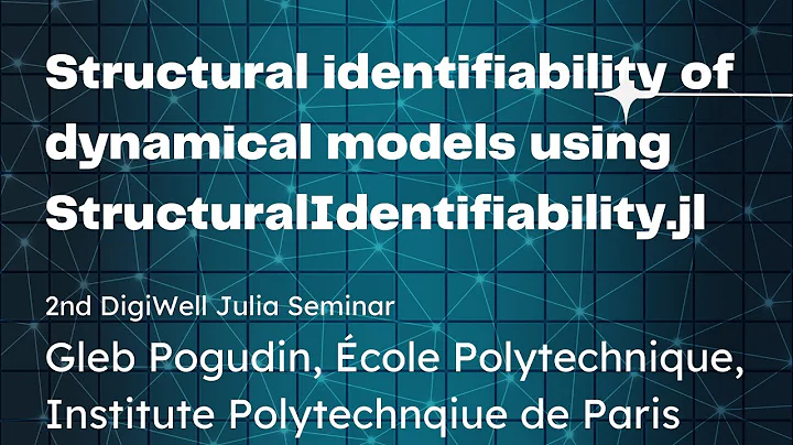 Structural identifiability of dynamical models using StructuralIdentifiability.jl | Julia Seminar - DayDayNews