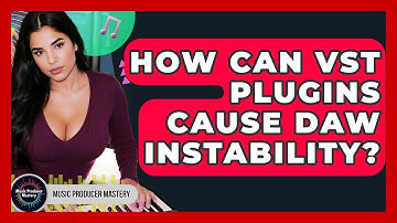 How Can VST Plugins Cause DAW Instability? - Music Producer Mastery