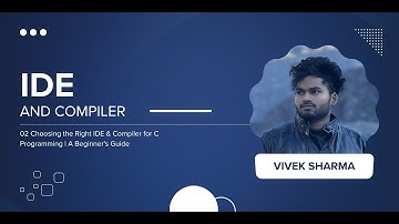 02 IDE & Compiler for C Programming || CodeNook Vivek Sharma