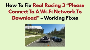 How To Fix Real Racing 3 “Please Connect To A Wi-Fi Network To Download” – Working Fixes