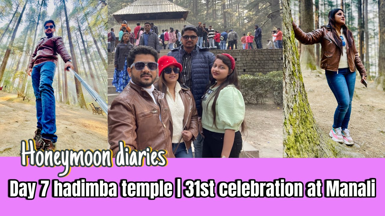 Day 7 hadimba temple | 31st celebration at Manali | honeymoon diaries ...