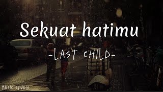 Sekuat Hatimu -Last child- (lyrics)