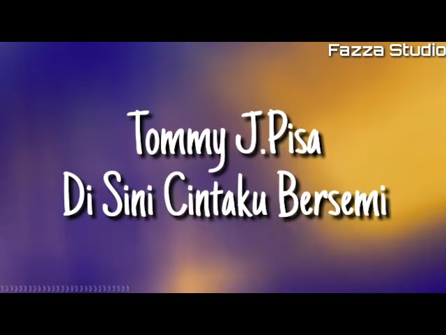 Tommy J.Pisa - Di Sini Cintaku Bersemi ( Lirik ) class=