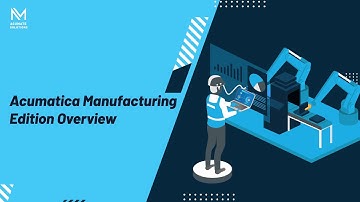 Acumatica Manufacturing Edition Overview