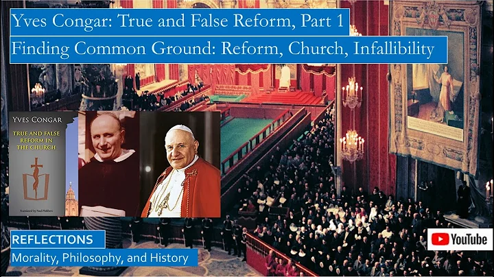 Yves Congar, True and False Reform, Part 1, Key Va...