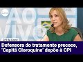 MAYRA PINHEIRO, A 'CAPITÃ CLOROQUINA', DEPÕE À CPI DA COVID | Ao vivo