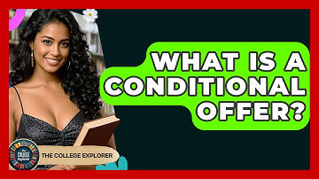 What Is A Conditional Offer? - The College Explorer